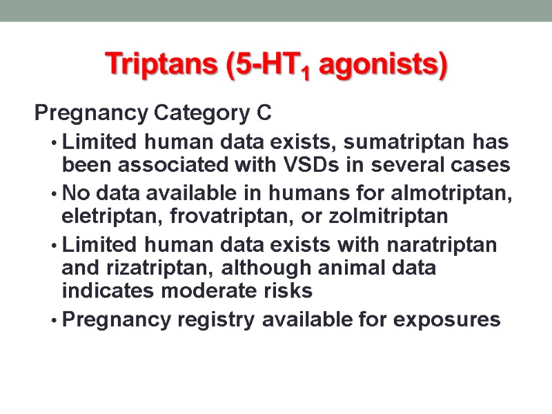 Triptans (5-HT1 agonists) Pregnancy Category C Limited human data exists, sumatriptan has been associated